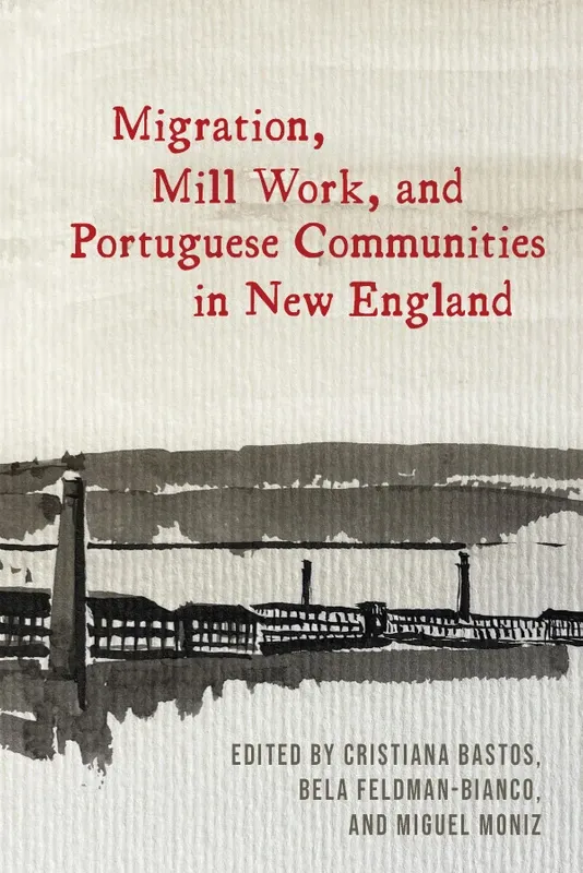 Cover of the Book Migration, Mill Work, and Portuguese Communities in New England