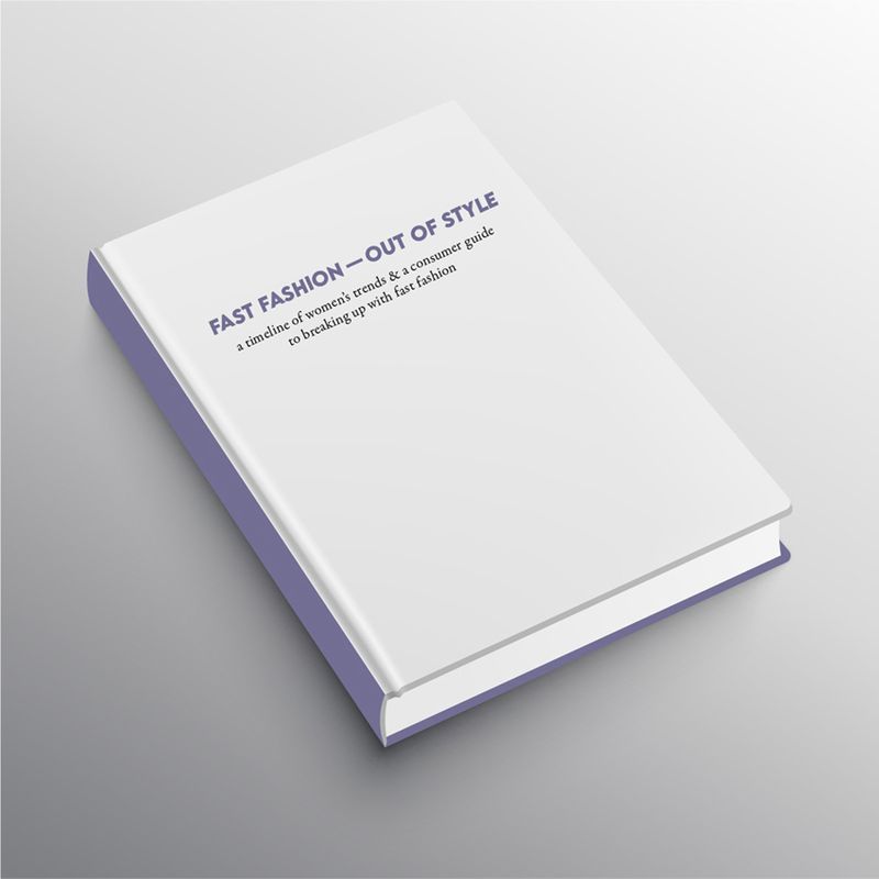 Fast Fashion — Out of Style, 2022, book designed and written by Lauren Jackman, 6 x 9 in.