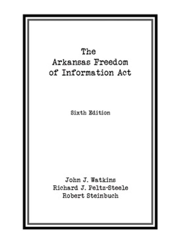 Cover of book Arkansas Freedom of Information Act by John Watkins, Richard Peltz-Steele, Robert Steinbuch
