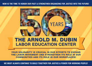 50th anniversary of the Arnold M. Dubin Labor Education Center—celebrating solidarity, justice, and worker power. A large “50 Years” appears over an image of raised fists at a rally.