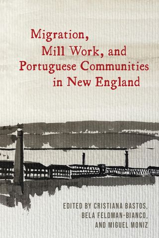 Migration, Mill Work, and Portuguese Communities in New England book cover