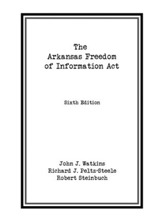 Cover of book Arkansas Freedom of Information Act by John Watkins, Richard Peltz-Steele, Robert Steinbuch