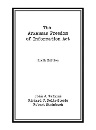 Cover of book Arkansas Freedom of Information Act by John Watkins, Richard Peltz-Steele, Robert Steinbuch