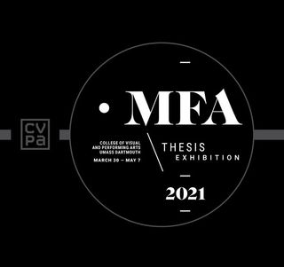 2021 UMassD CVPA MFA Thesis Exhibition
